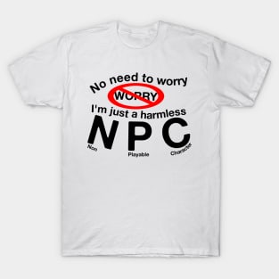 No Need To Worry I'm an NPC T-Shirt